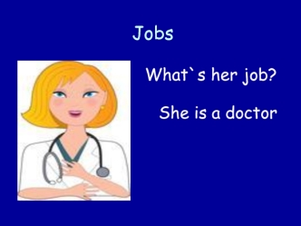 Jobs. What`s her job