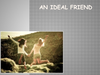 An ideal friend