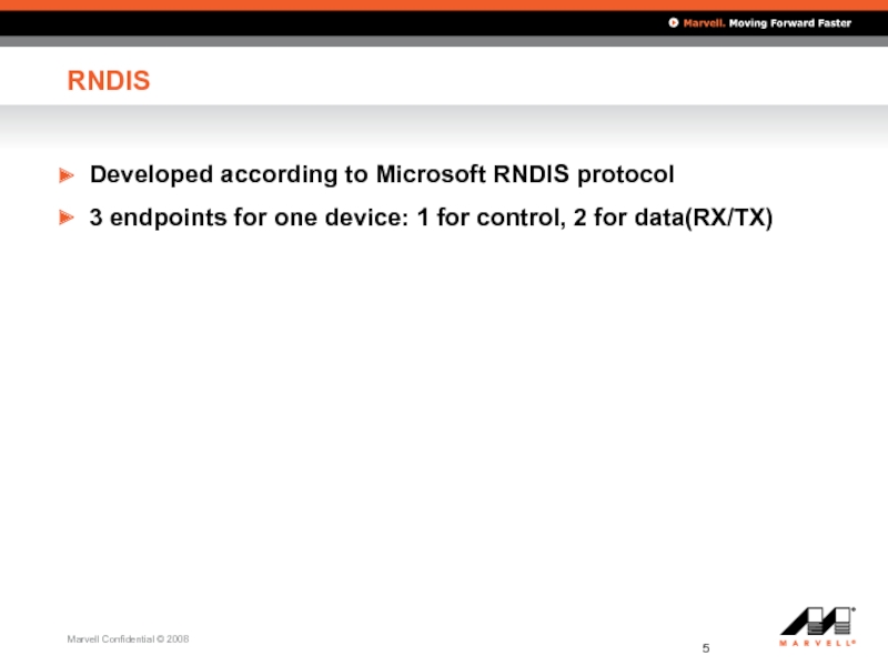 RNDIS Developed according to Microsoft RNDIS protocol 3 endpoints for one device: 1 for control, 2 for