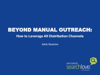BEYOND MANUAL OUTREACH:
How to Leverage All Distribution Channels

Adria Saracino