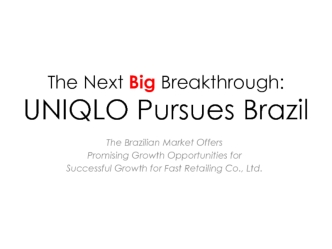 The Next Big Breakthrough: UNIQLO Pursues Brazil 