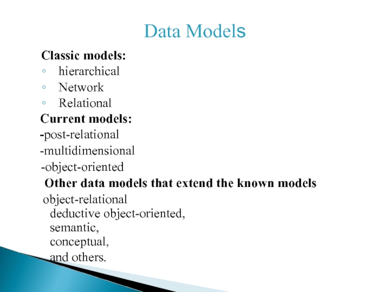 Data Models   Classic models: hierarchical Network Relational Current models: