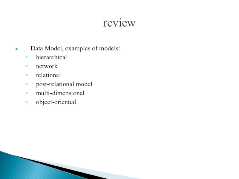 review  Data Model, examples of models: hierarchical network relational  post-relational