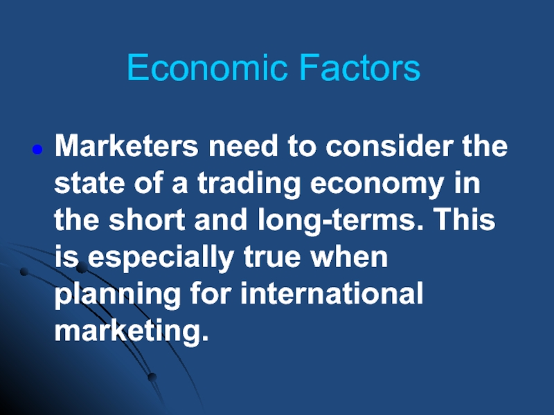 Economic Factors Marketers need to consider the state of a trading economy