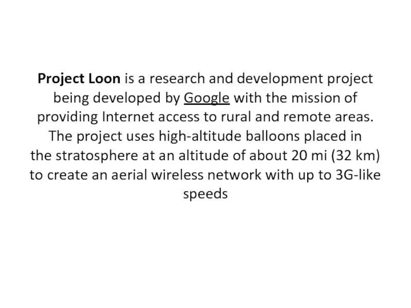 Project Loon is a research and development project being developed by Google with the mission of