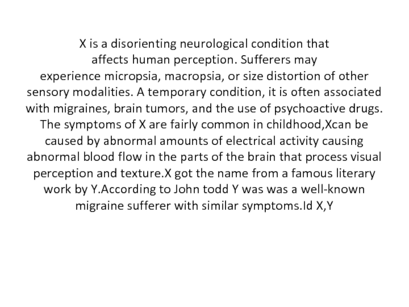 X is a disorienting neurological condition that affects human perception. Sufferers may