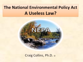 The National Environmental Policy Act
A Useless Law?