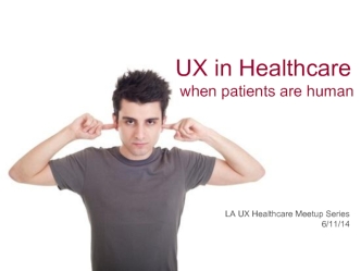 UX in Healthcare
when patients are human