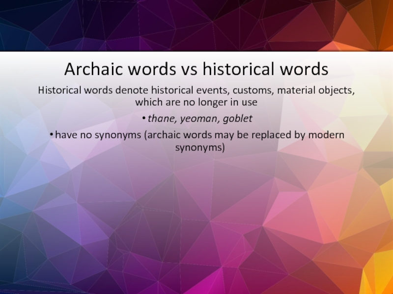 Archaic words vs historical words Historical words denote historical events, customs, material