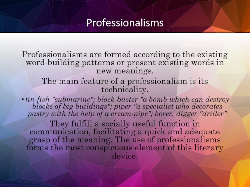 Professionalisms Professionalisms are formed according to the existing word-building patterns or present