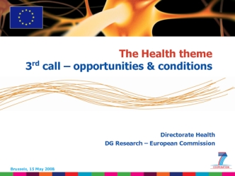 1 Based on proposed draft work programme prior to final consultations The Health theme 3 rd call – opportunities & conditions Brussels, 15 May 2008 Directorate.