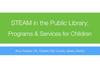 STEAM in the Public Library:

Programs & Services for Children