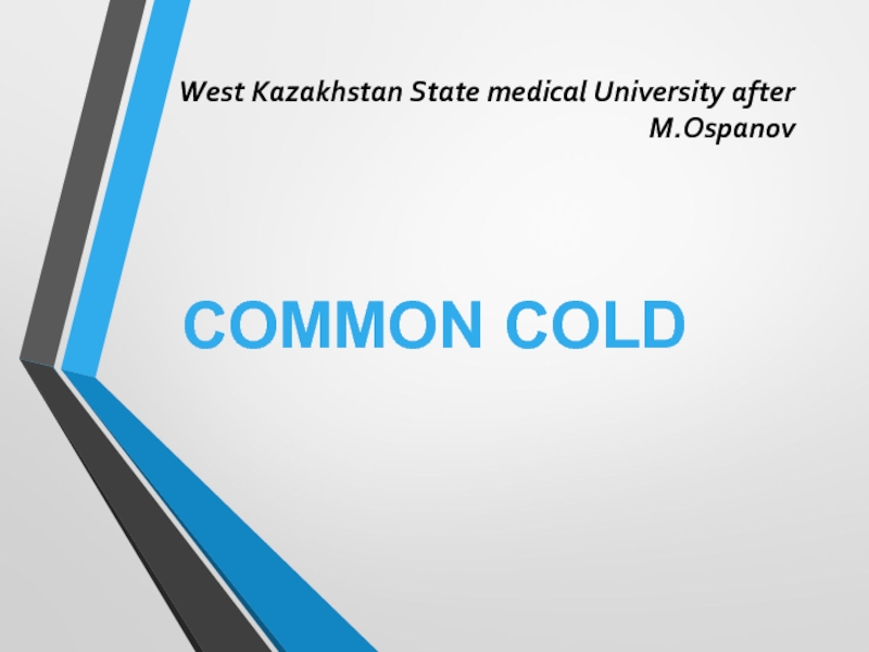 West Kazakhstan State medical University after M.Ospanov   COMMON COLD