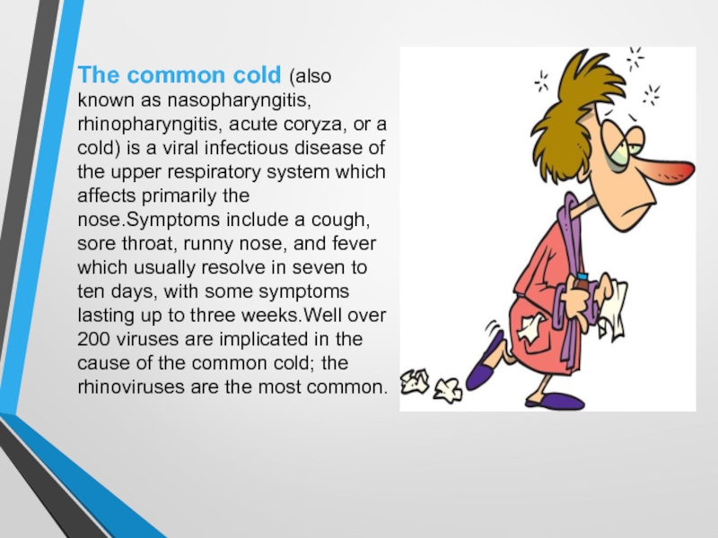 The common cold (also known as nasopharyngitis, rhinopharyngitis, acute coryza,