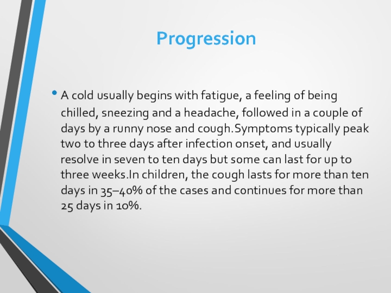 A cold usually begins with fatigue, a feeling of being chilled, sneezing