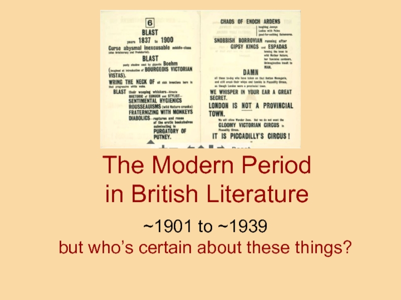 The Modern Period  in British Literature ~1901 to ~1939 but who’s certain about these things?
