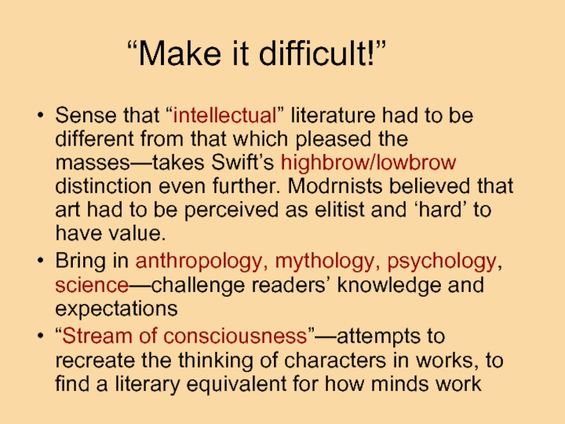 “Make it difficult!” Sense that “intellectual” literature had to be different from that which pleased the masses—takes
