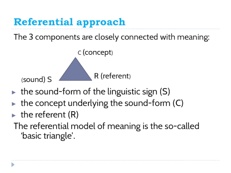 Closely connected. Linguistic sign. Linguistic sign structure. Referential approach. Sound-form Concept referent Triangle.