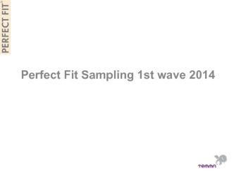 Perfect Fit Sampling 1st wave 2014