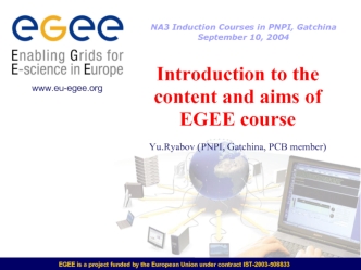 Introduction to the content and aims of EGEE course Yu.Ryabov (PNPI, Gatchina, PCB member)