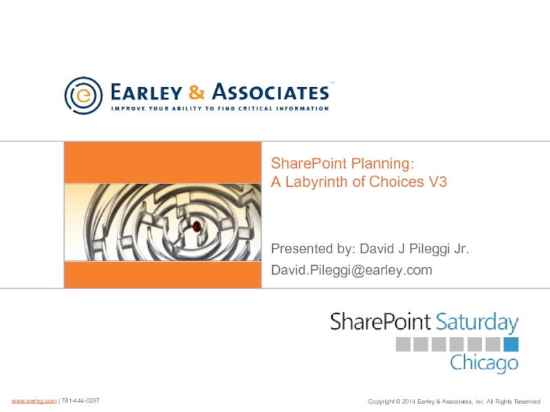 SharePoint Planning: A Labyrinth of Choices V3Presented by: David J Pileggi Jr.David.Pileggi@earley.com