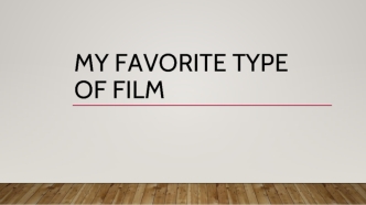 My favorite type of film