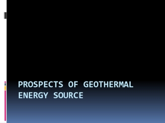 Prospects of geothermal energy source