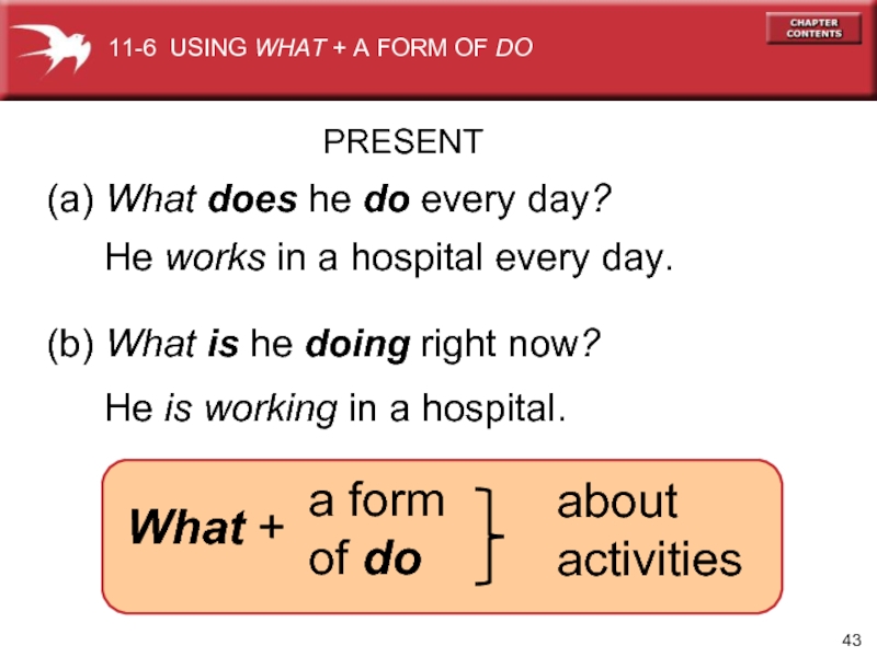 (a) What does he do every day? (b) What is he doing right now? He