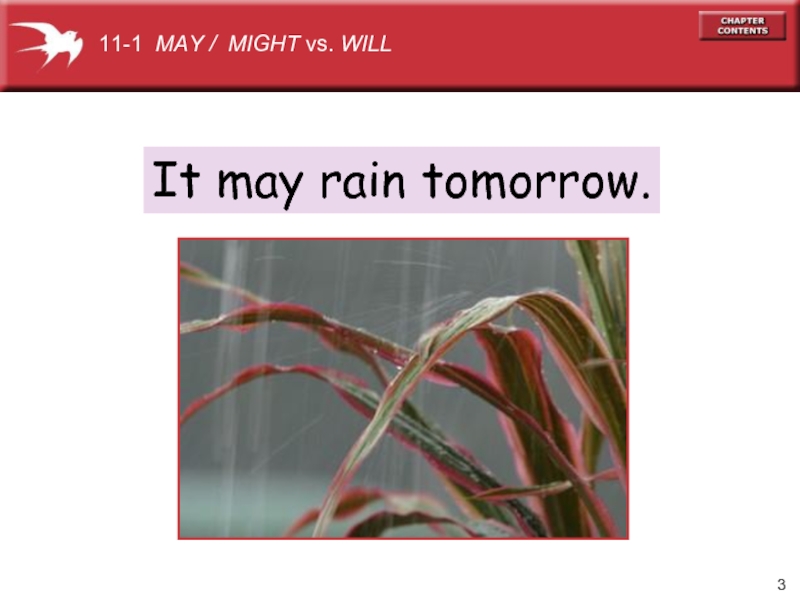 It may rain tomorrow. 11-1 MAY / MIGHT vs. WILL