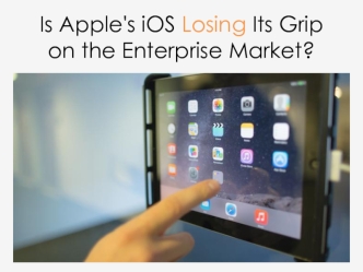 Is Apple's iOS Losing Its Grip on the Enterprise Market?