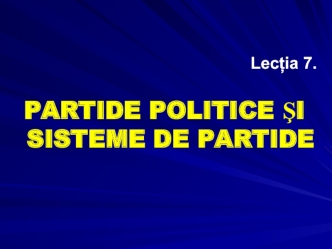 Partide politice şi sisteme de partide. Lecția 7