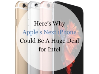 Here’s Why Apple’s Next iPhone Could Be A Huge Deal for Intel