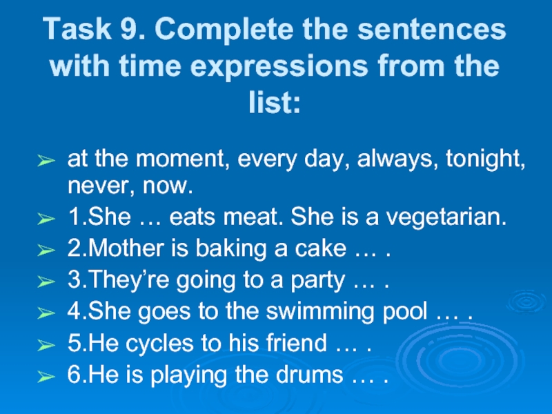 Task 9. Complete the sentences with time expressions from the list: at