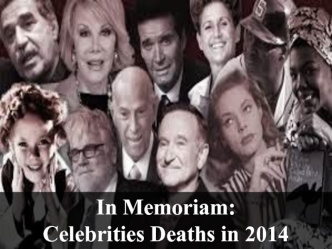 In Memoriam: 
Celebrities Deaths in 2014