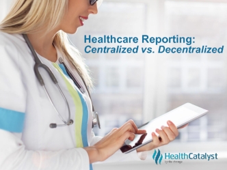 Healthcare Reporting: Centralized vs. Decentralized
