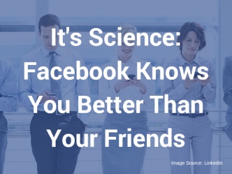 It's Science: Facebook Knows You Better Than Your Friends