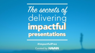 The Secrets of Delivering Impacftul Presentations