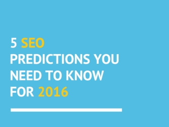 5 SEO Predictions You Need To Know For 2016
