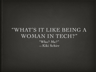 What It's Like Being a Woman in Tech