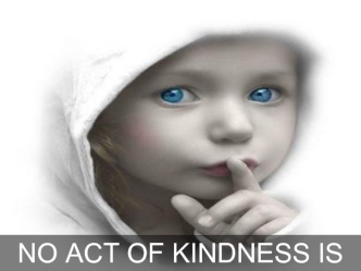 NO ACT OF KINDNESS IS EVER WASTED