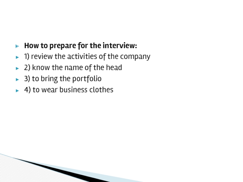 How to prepare for the interview:  1) review the activities of the company 2) know the