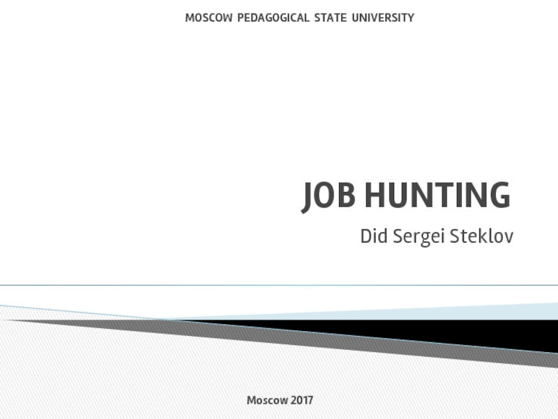JOB HUNTING Did Sergei Steklov     MOSCOW PEDAGOGICAL STATE UNIVERSITY Moscow 2017