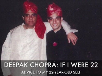 Deepak Chopra: Lessons Learned at 22 (#IfIWere22)