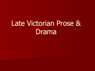 Late Victorian Prose and Drama