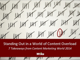 Standing Out in a World of Content Overload
7 Takeaways from Content Marketing World 2014