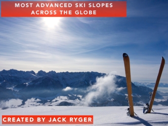 Most Advanced Ski Slopes Across The Globe