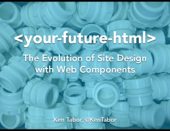 Your Future HTML: The Evolution of Site Design with Web Components
