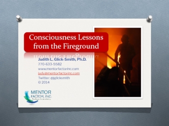 Consciousness Lessons from the Fireground