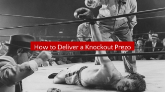 How to Deliver a Knockout Prezo