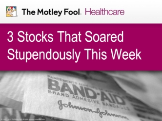 3 Stocks That Soared Stupendously This Week